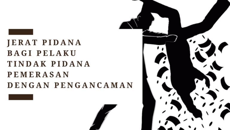 Jerat Pidana Bagi Pelaku Tindak Pidana Pemerasan dengan Pengancaman