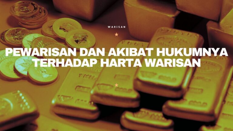 PEWARISAN DAN AKIBAT HUKUMNYA TERHADAP HARTA WARISAN