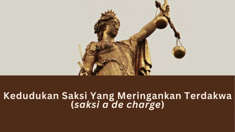 Kedudukan Saksi Yang Meringankan Terdakwa (Saksi a de charge)