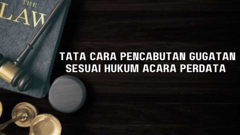 Tata Cara Pencabutan Gugatan Sesuai Hukum Acara Perdata