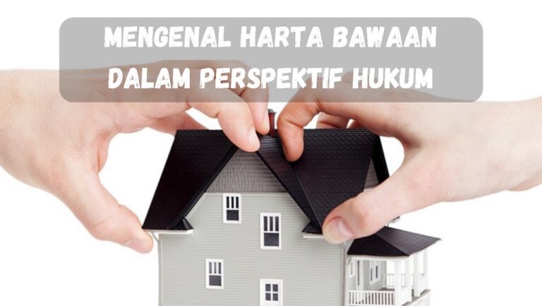 Mengenal Harta Bawaan Dalam Perspektif Hukum