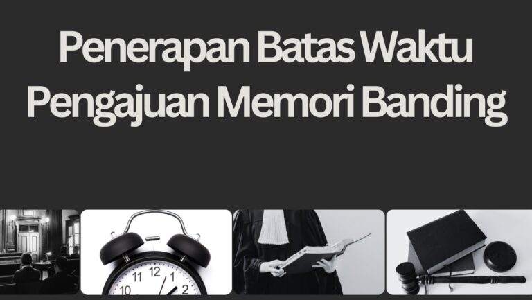 Penerapan Batas Waktu Pengajuan Memori Banding