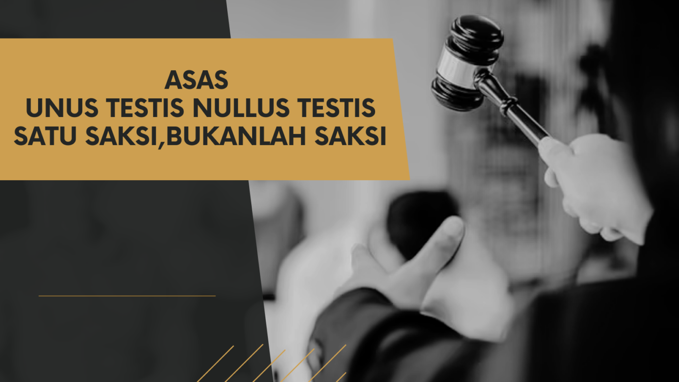 ASAS UNUS TESTIS NULLUS TESTIS SATU SAKSI,BUKANLAH SAKSI - ekobudiono