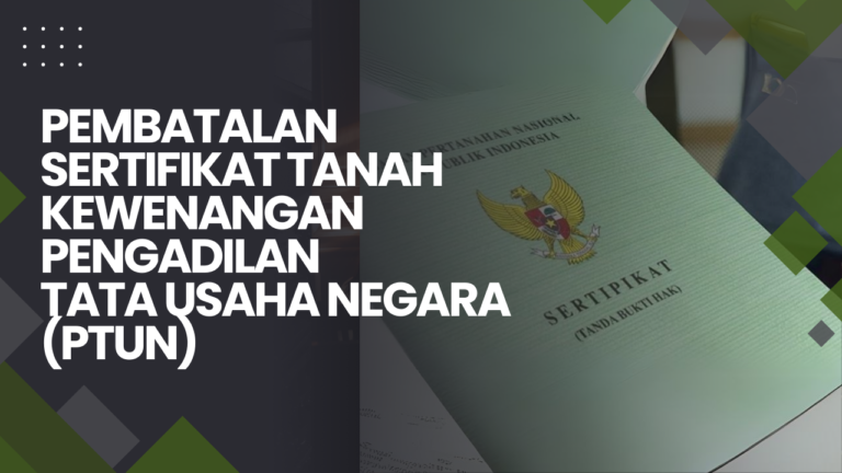 PEMBATALAN SERTIFIKAT TANAH KEWENANGAN PENGADILAN TATA USAHA NEGARA (PTUN)