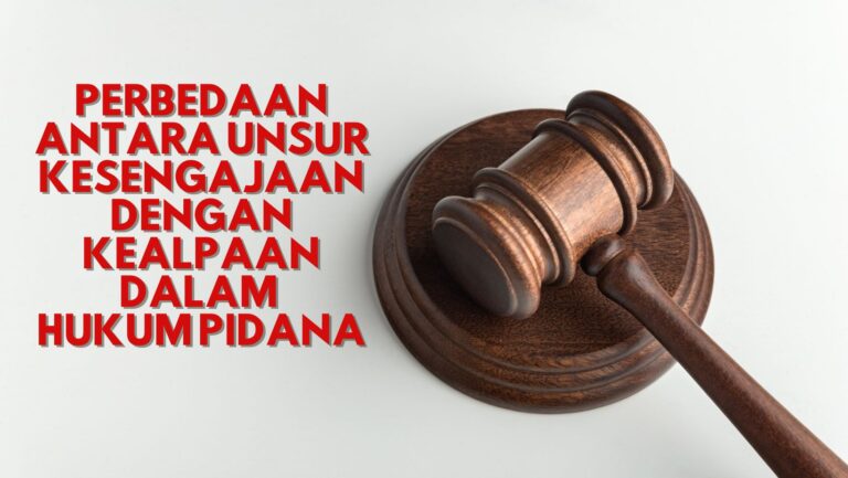 Perbedaan Antara Unsur Kesengajaan dengan Kealpaan dalam Hukum Pidana