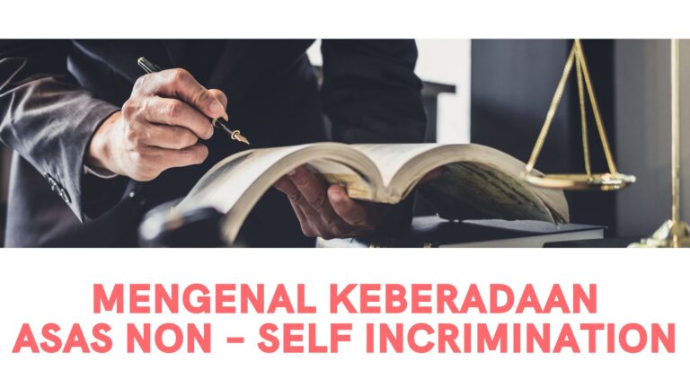 Mengenal Keberadaan Asas Non – Self Incrimination
