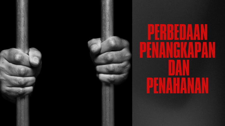Perbedaan Penangkapan dan Penahanan