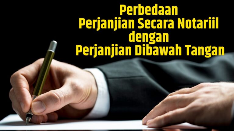 Perbedaan Perjanjian Secara Notariil dengan Perjanjian Dibawah Tangan