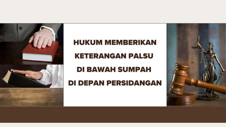HUKUM MEMBERIKAN KETERANGAN PALSU DI BAWAH SUMPAH DI DEPAN PERSIDANGAN