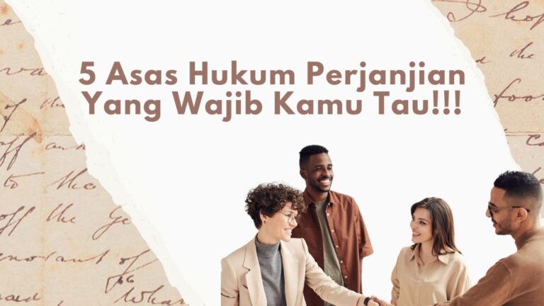 5 ASAS HUKUM PERJANJIAN YANG WAJIB KAMU TAU !!!