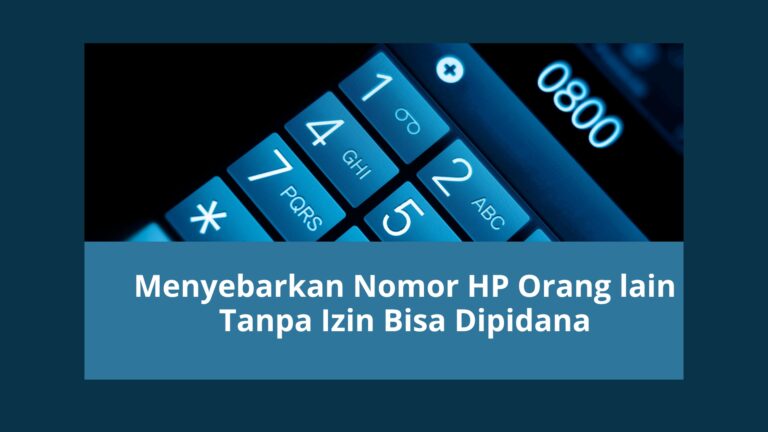 Menyebarkan Nomor HP Orang lain Tanpa Izin Bisa Dipidana