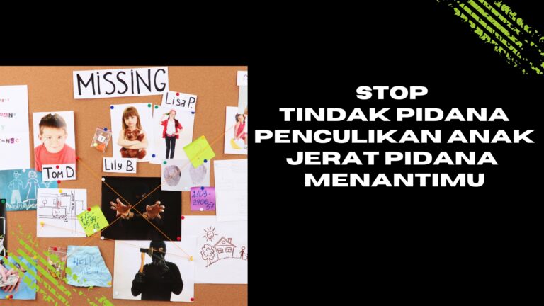 STOP TINDAK PIDANA PENCULIKAN ANAK, JERAT PIDANA MENANTIMU
