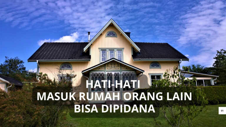 Hati-Hati Masuk Rumah Orang Lain, Bisa Dipidana