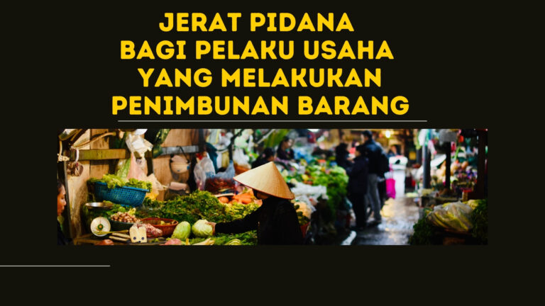 Jerat Pidana Bagi Pelaku Usaha Yang Melakukan Penimbunan Barang
