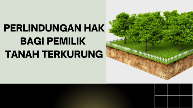 Perlindungan Hak Bagi Pemilik Tanah Terkurung