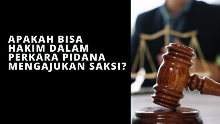 Apakah Bisa Hakim Dalam Perkara Pidana Mengajukan Saksi?