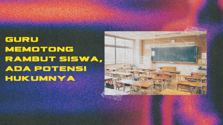 Guru Memotong Rambut Siswa, Ada Potensi Hukumnya