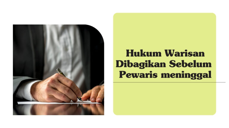 Hukum Warisan Dibagikan Sebelum Pewaris meninggal