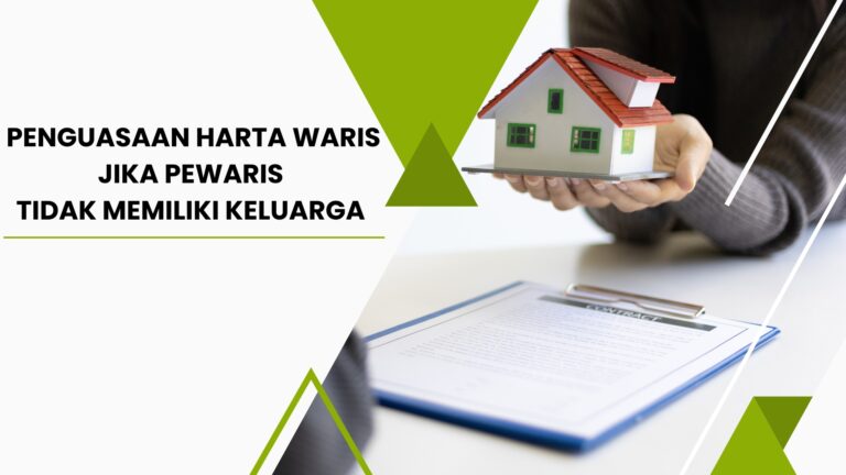 Penguasaan Harta Waris Jika Pewaris Tidak Memiliki Keluarga