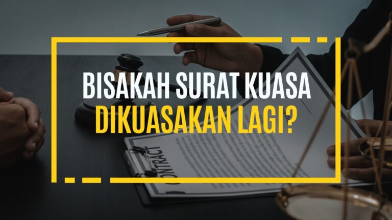 Bisakah Surat Kuasa Dikuasakan Lagi?
