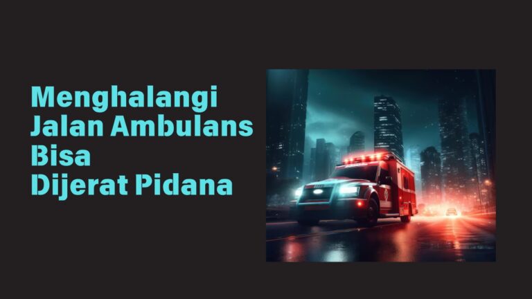 Menghalangi Jalan Ambulans, Bisa Dijerat Pidana