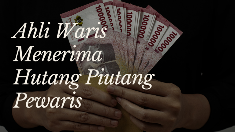 Ahli Waris Menerima Hutang Piutang Pewaris