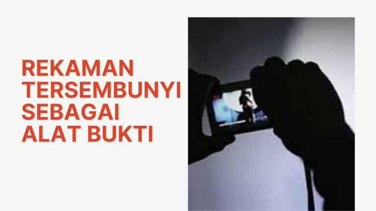Rekaman Tersembunyi Sebagai Alat Bukti