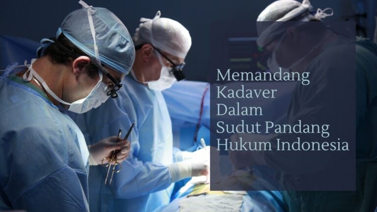 Memandang Kadaver Dalam Sudut Pandang Hukum Indonesia