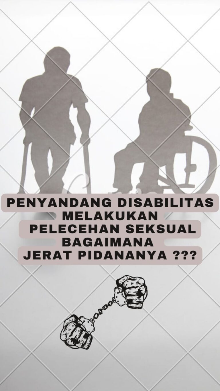 Penyandang Disabilitas Melakukan Pelecehan Seksual, Bagaimana  Jerat Pidananya ???