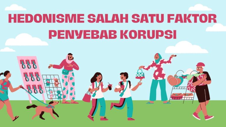 HEDONISME SALAH SATU FAKTOR PENYEBAB KORUPSI