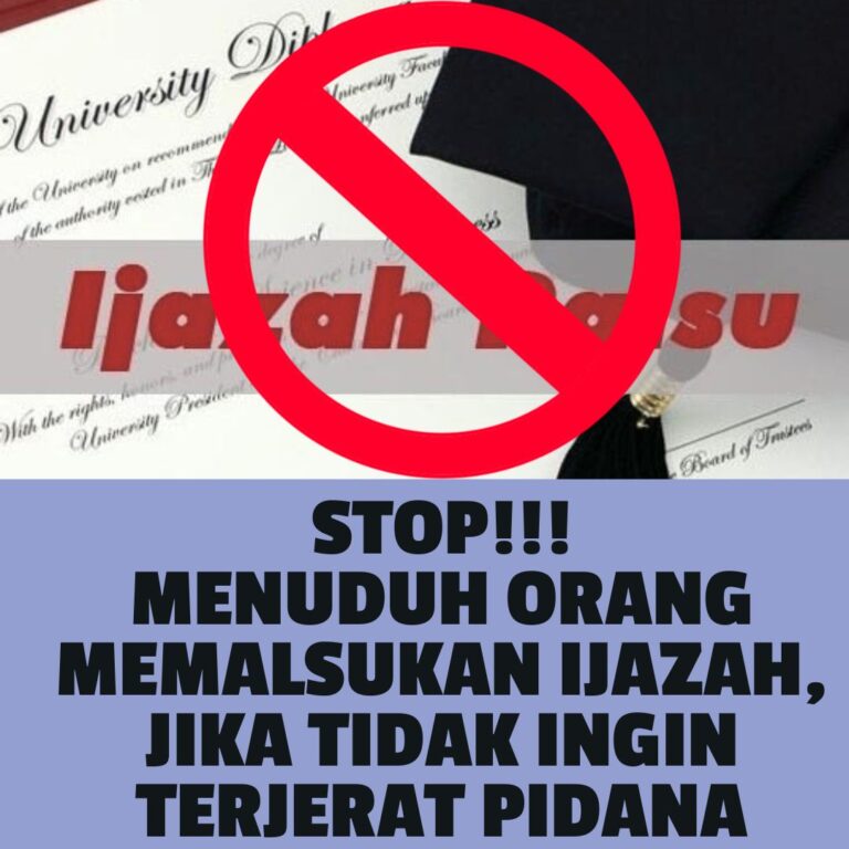 STOP !!! MENUDUH ORANG MEMALSUKAN IJAZAH,  JIKA TIDAK INGIN TERJERAT PIDANA