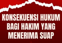 KONSEKUENSI HUKUM BAGI HAKIM YANG MENERIMA SUAP