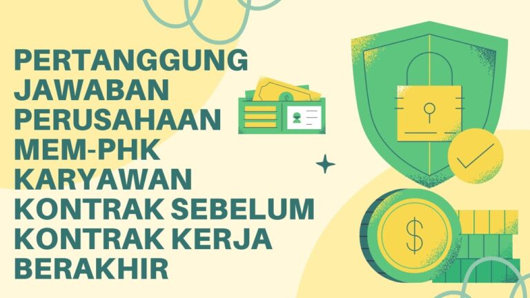 PERTANGGUNG JAWABAN PERUSAHAAN MEM-PHK KARYAWAN KONTRAK SEBELUM KONTRAK KERJA BERAKHIR