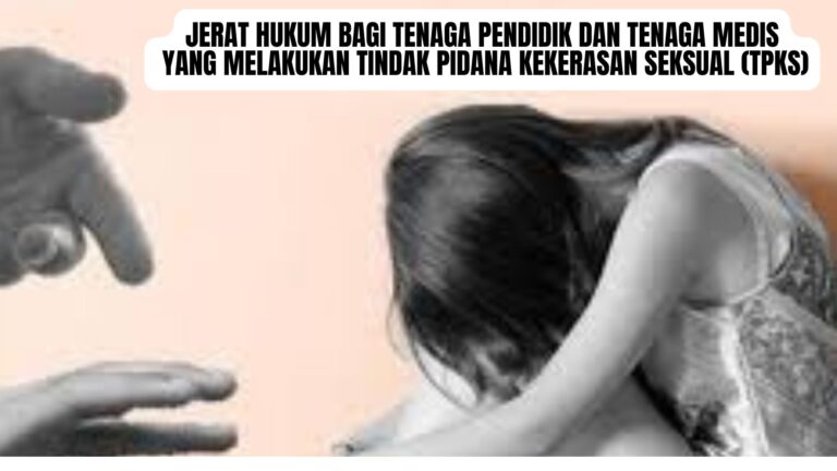 JERAT HUKUM  BAGI TENAGA PENDIDIK DAN  TENAGA MEDIS YANG MELAKUKAN TINDAK PIDANA KEKERASAN SEKSUAL ( TPKS )
