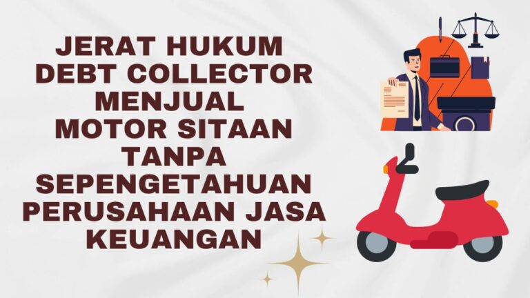 JERAT HUKUM DEBT COLLECTOR MENJUAL MOTOR SITAAN TANPA SEPENGETAHUAN PERUSAHAAN JASA KEUANGAN
