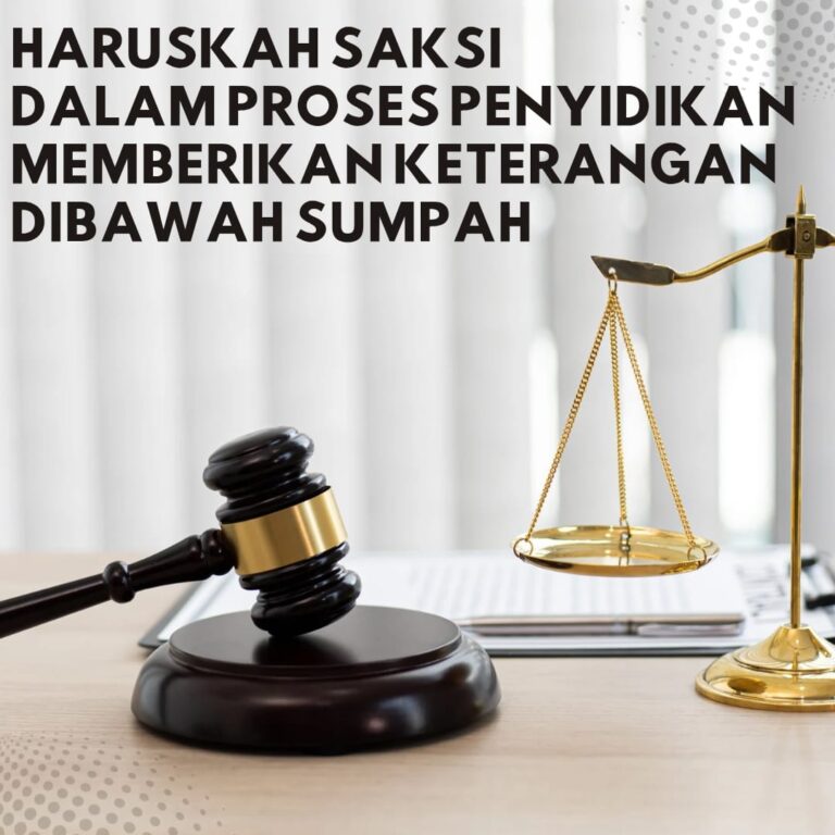 HARUSKAH SAKSI DALAM PROSES PENYIDIKAN MEMBERIKAN KETERANGAN DIBAWAH SUMPAH
