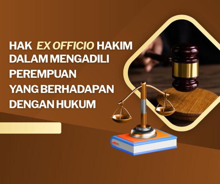 HAK EX OFFICIO HAKIM DALAM MENGADILI PEREMPUAN YANG BERHADAPAN DENGAN HUKUM