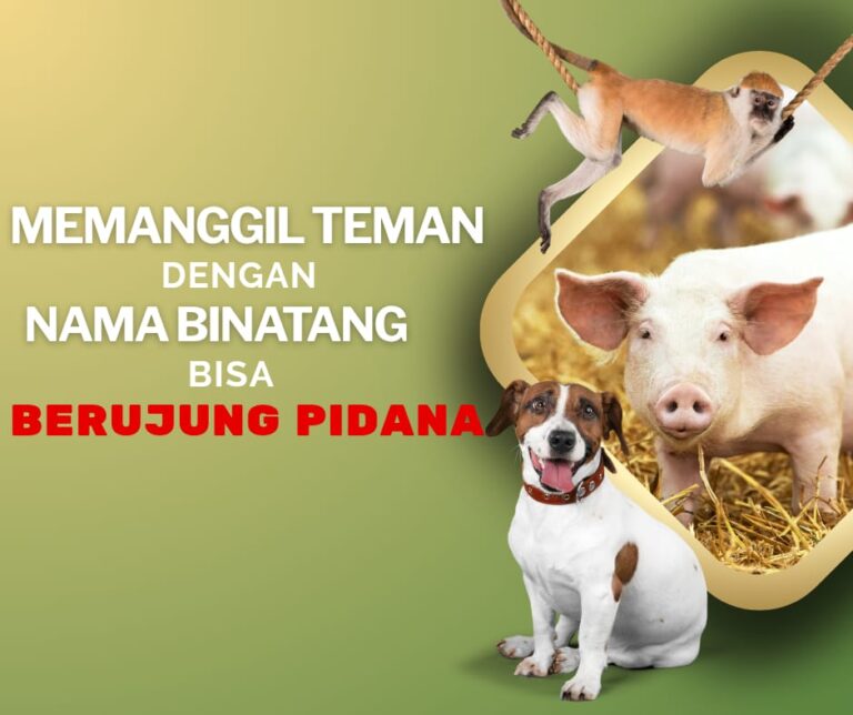 MEMANGGIL TEMAN DENGAN NAMA BINATANG BISA BERUJUNG PIDANA