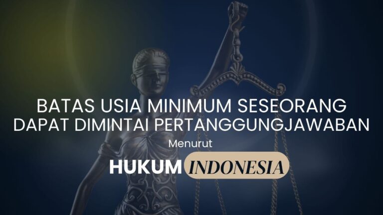 BATAS USIA MINIMUM SESEORANG DAPAT DIMINTAI PERTANGGUNGJAWABAN PIDANA MENURUT HUKUM INDONESIA