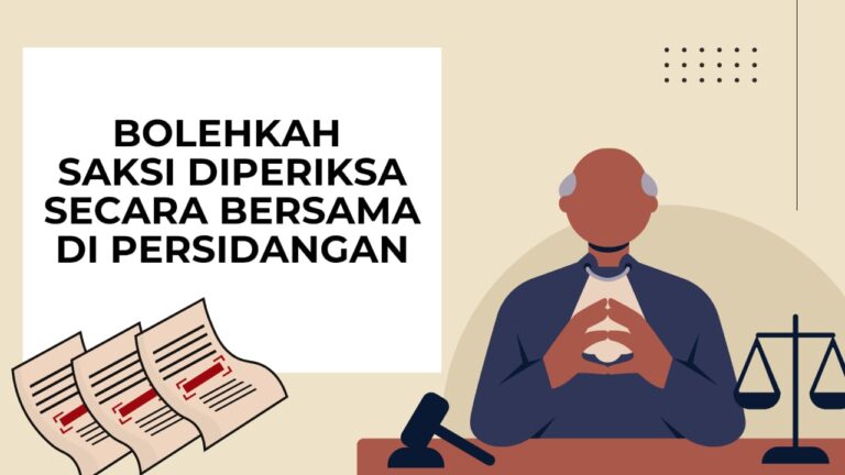 BOLEHKAH SAKSI DIPERIKSA SECARA BERSAMA DI PERSIDANGAN