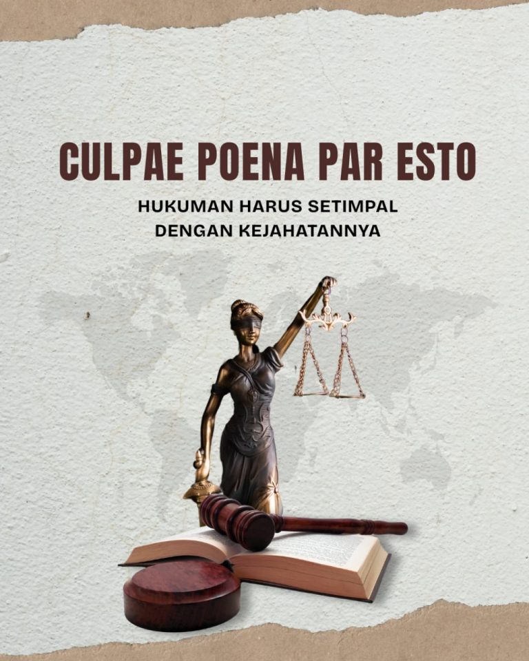 “CULPAE POENA PAR ESTO” HUKUMAN HARUS SETIMPAL DENGAN KEJAHATANNYA