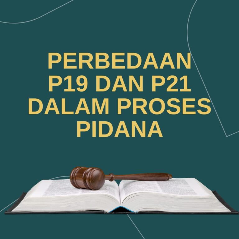 PERBEDAAN P19 DAN P21 DALAM PROSES PIDANA