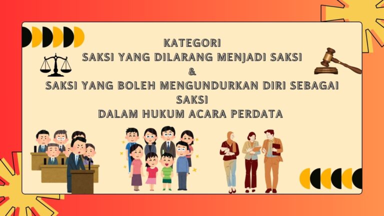 KATEGORI SAKSI YANG DILARANG MENJADI SAKSI DAN SAKSI YANG BOLEH MENGUNDURKAN DIRI SEBAGAI SAKSI DALAM HUKUM ACARA PERDATA
