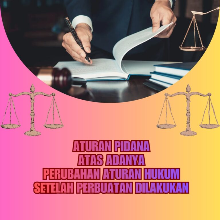 ATURAN PIDANA ATAS ADANYA PERUBAHAN ATURAN HUKUM SETELAH PERBUATAN DILAKUKAN